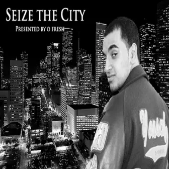 Seize the City by O Fresh