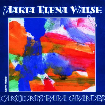 Canciones Para Grandes by María Elena Walsh