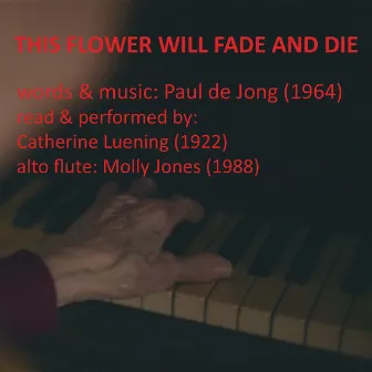 This Flower Will Fade and Die by Paul de Jong