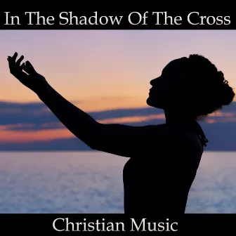 In the Shadow of the Cross (feat. Instrumental Guitar) by Christian Music