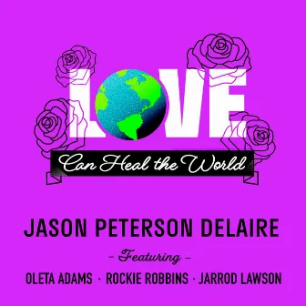 Love Can Heal The World by Jason Peterson DeLaire