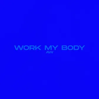 Work My Body by AW