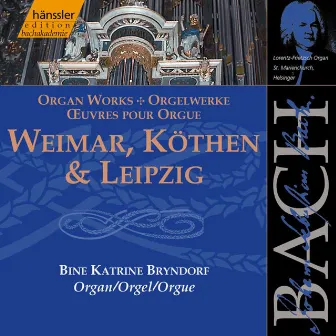 Bach, J.S.: Weimar, Kothen and Leipzig (Organ Works) by Bine Katrine Bryndorf