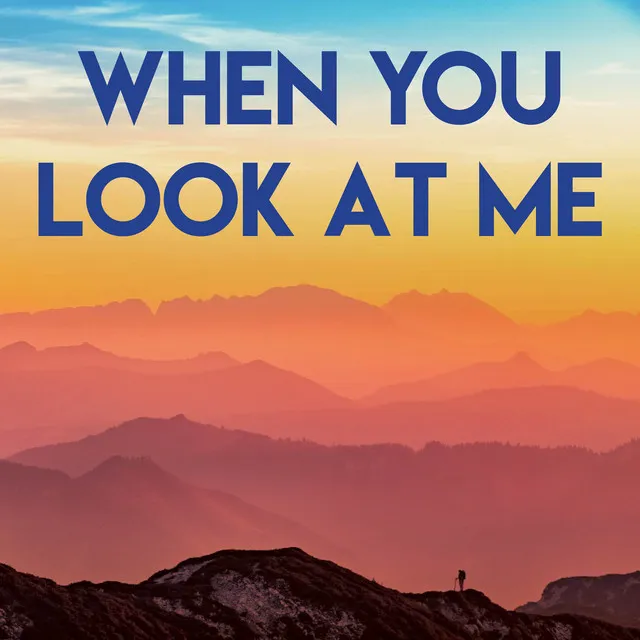 When You Look At Me