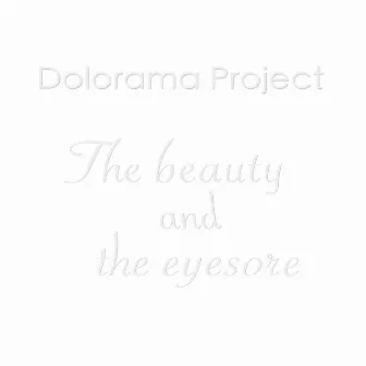 The Beauty and the Eyesore by Dolorama Project