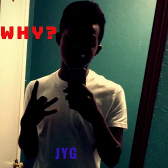 WHY by JYG