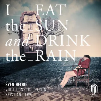 I Eat the Sun and Drink the Rain by Sven Helbig