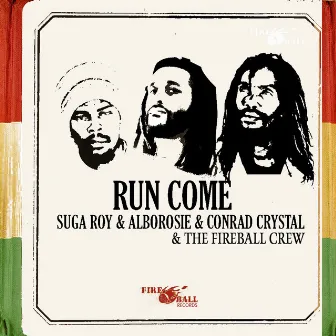 Run Come by Suga Roy & The Fireball Crew