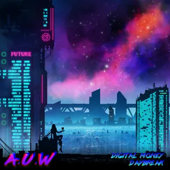 Digital Money / Daybreak by AUW