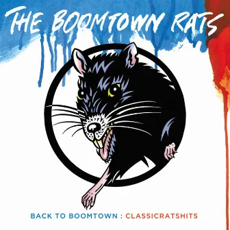 Back To Boomtown : Classic Rats Hits by The Boomtown Rats