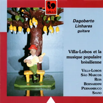 Villa-Lobos and Brazilian Guitar Music by Dagoberto Linhares