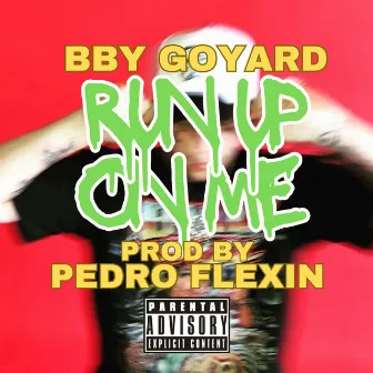 Run up on me by Pedroflexin