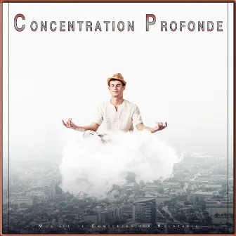 Concentration Profonde : Musique de Concentration Relaxante by Musique de Concentration Pour Le Travail