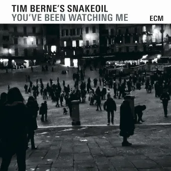 You've Been Watching Me by Tim Berne's Snakeoil