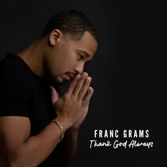 Thank God Always by Franc Grams