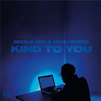 Kind To You by Mxshi Mo