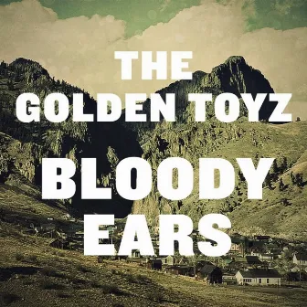 Bloody Ears by The Golden Toyz