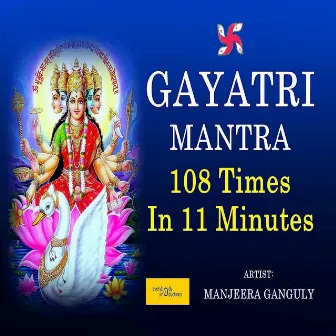 Gayatri Mantra (108 Times in 11 Minutes) by Manjeera Ganguly