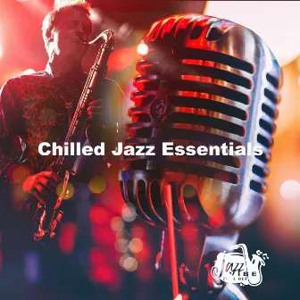 Chilled Jazz Essentials by Jazz Vibe Chill Out