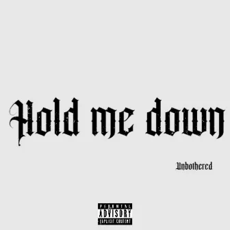 Hold me down by Unbothered