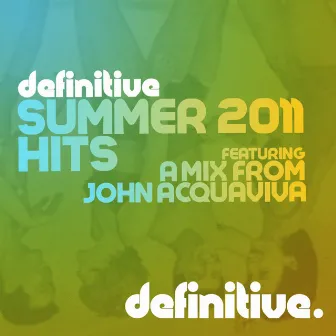 Definitive Summer 2011 Hits (Mixed by John Acquaviva) by John Acquaviva