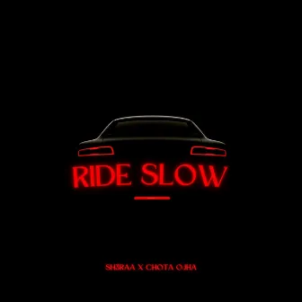 Ride Slow by Chota Ojha