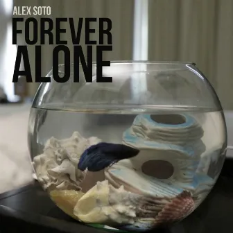 Forever Alone by Alex Soto