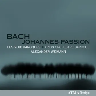 Bach: St. John Passion by Les Voix Baroques