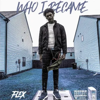 Who I Became by Flex