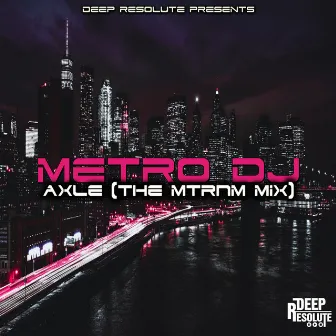 Axle (The Mtrnm Mix) by Metro DJ