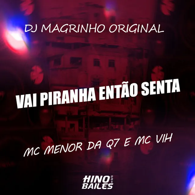 Vai Piranha Então Senta