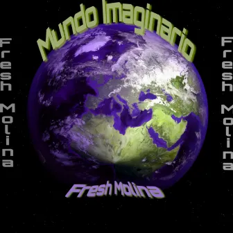 Mundo Imaginario by Fresh Molina