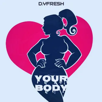 Your Body by D.Yfresh