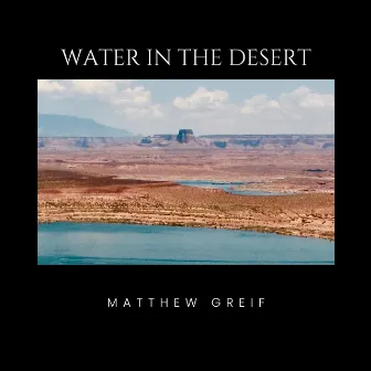 Water in the Desert by Matthew Greif