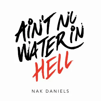 Ain't No Water in Hell by Nak Daniels