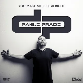 You Make Me Feel Alright by Pablo Prado