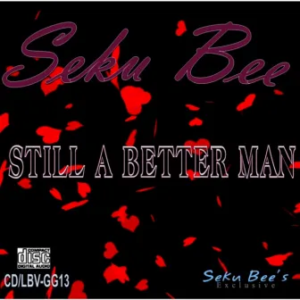 Still A Better Man by Seku Bee