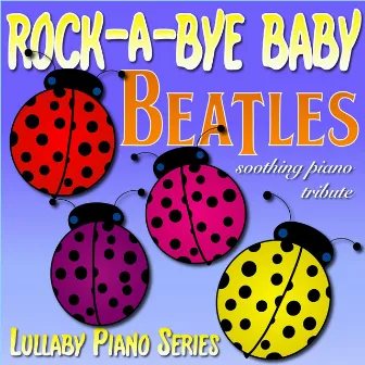 Rock-a-Bye Baby Beatles Soothing Piano Tribute by Lullaby Piano Series