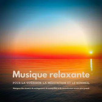 Musique relaxante pour la guérison, la méditation et le sommeil (Atteignez des niveaux de soulagement, de tranquillité et de concentration encore plus grands) by 