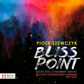 Piotr Szewczyk: Bliss Point – Selected Chamber Works by Piotr Szewczyk