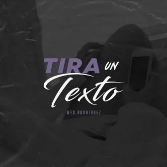 Tira un texto by Wes Rodriguez