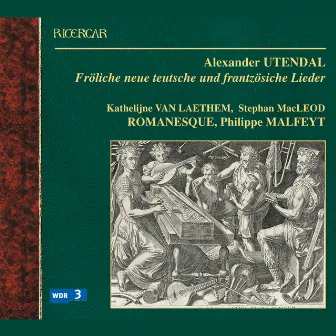 Utendal: Fröliche neue teutsche und frantzösiche Lieder by Philippe Malfeyt