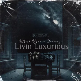 Livin Luxurious by White Ryno