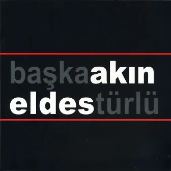 Başka Türlü by Akın Eldes