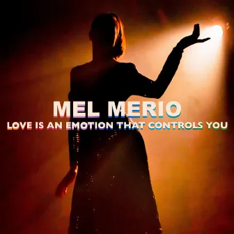 LOVE IS AN EMOTION THAT CONTROLS YOU by Mel Merio