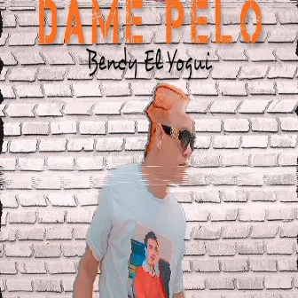 Dame Pelo by Bendy El Yogui