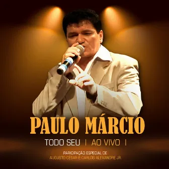 Todo Seu (Ao Vivo) by Paulo Márcio