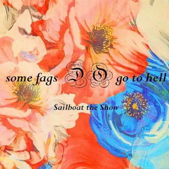 Some Fags Do Go to Hell by Sailboat the Show