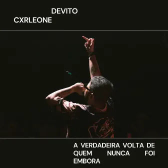 A Verdadeira Volta de Quem Nunca Foi Embora by DeVito Cxrleone