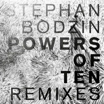 Powers of Ten (Remixes) by Stephan Bodzin